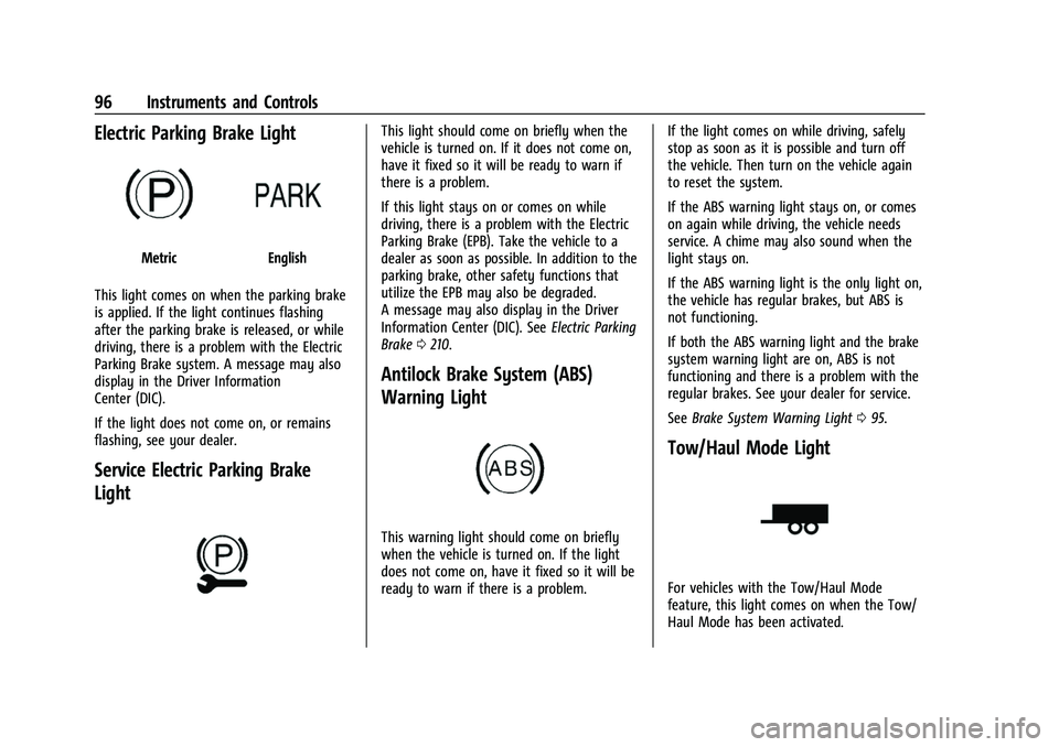 CHEVROLET EQUINOX 2021 Owners Manual Chevrolet Equinox Owner Manual (GMNA-Localizing-U.S./Canada/Mexico-
14420010) - 2021 - CRC - 11/12/20
96 Instruments and Controls
Electric Parking Brake Light
MetricEnglish
This light comes on when th CHEVROLET EQUINOX 2021 Owners Manual Chevrolet Equinox Owner Manual (GMNA-Localizing-U.S./Canada/Mexico-
14420010) - 2021 - CRC - 11/12/20
96 Instruments and Controls
Electric Parking Brake Light
MetricEnglish
This light comes on when th