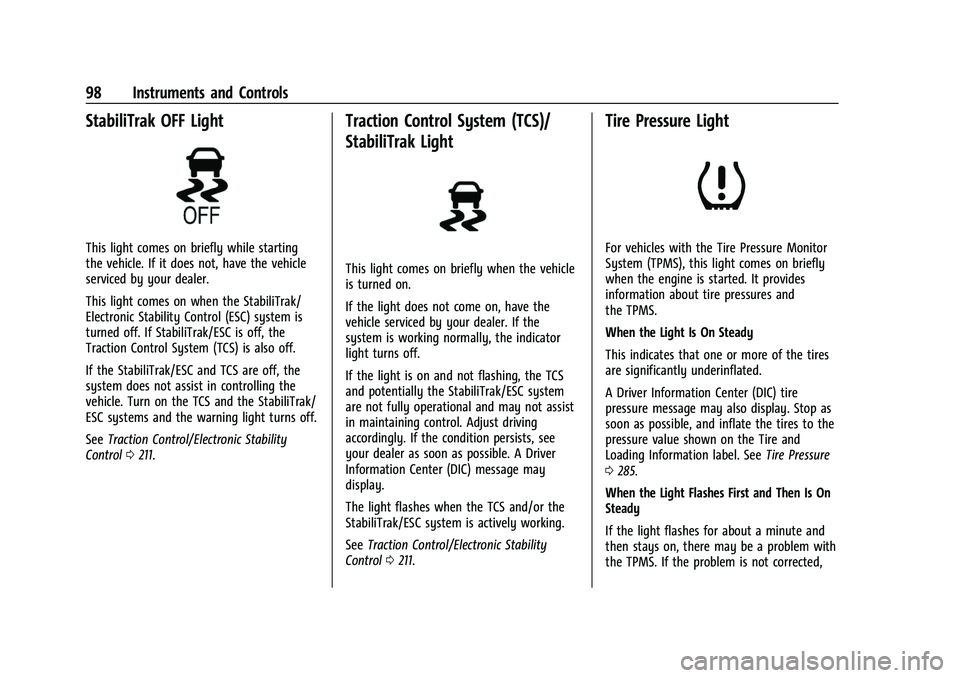 CHEVROLET EQUINOX 2021 Owners Manual Chevrolet Equinox Owner Manual (GMNA-Localizing-U.S./Canada/Mexico-
14420010) - 2021 - CRC - 11/12/20
98 Instruments and Controls
StabiliTrak OFF Light
This light comes on briefly while starting
the v CHEVROLET EQUINOX 2021 Owners Manual Chevrolet Equinox Owner Manual (GMNA-Localizing-U.S./Canada/Mexico-
14420010) - 2021 - CRC - 11/12/20
98 Instruments and Controls
StabiliTrak OFF Light
This light comes on briefly while starting
the v