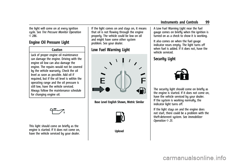 CHEVROLET EQUINOX 2021  Owners Manual Chevrolet Equinox Owner Manual (GMNA-Localizing-U.S./Canada/Mexico-
14420010) - 2021 - CRC - 11/12/20
Instruments and Controls 99
the light will come on at every ignition
cycle. SeeTire Pressure Monit