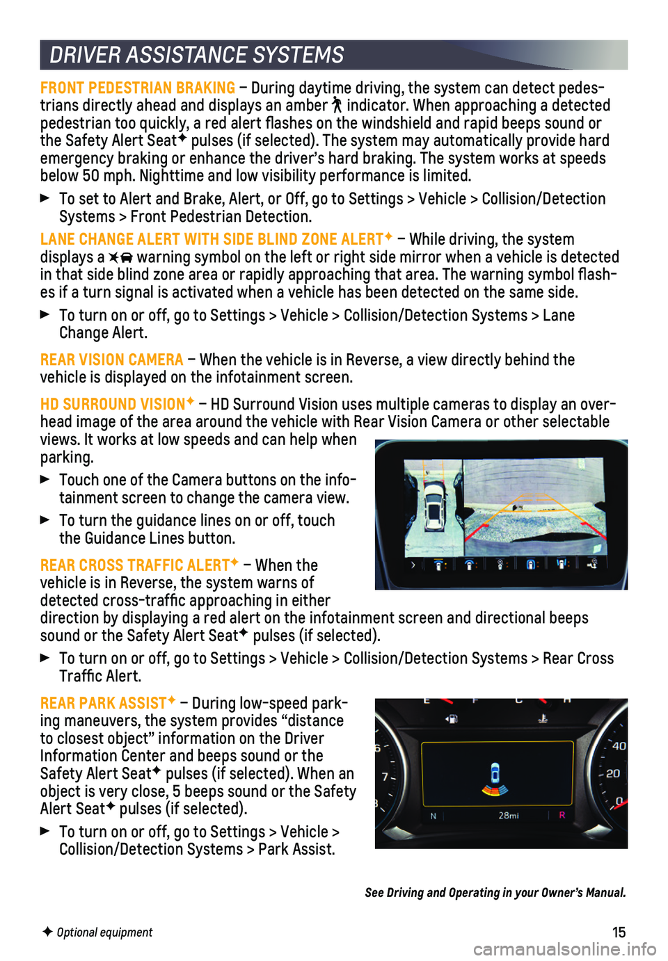 CHEVROLET EQUINOX 2021 Get To Know Guide 15
DRIVER ASSISTANCE SYSTEMS
FRONT PEDESTRIAN BRAKING – During daytime driving, the system can detect pedes-trians directly ahead and displays an amber indicator. When approaching a detected pedes CHEVROLET EQUINOX 2021 Get To Know Guide 15
DRIVER ASSISTANCE SYSTEMS
FRONT PEDESTRIAN BRAKING – During daytime driving, the system can detect pedes-trians directly ahead and displays an amber indicator. When approaching a detected pedes