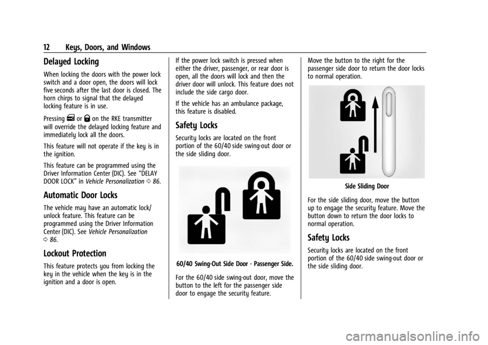 CHEVROLET EXPRESS CARGO 2021 User Guide Chevrolet Express Owner Manual (GMNA-Localizing-U.S./Canada/Mexico-
14583525) - 2021 - CRC - 12/9/20
12 Keys, Doors, and Windows
Delayed Locking
When locking the doors with the power lock
switch and a