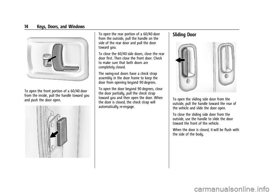 CHEVROLET EXPRESS CARGO 2021 User Guide Chevrolet Express Owner Manual (GMNA-Localizing-U.S./Canada/Mexico-
14583525) - 2021 - CRC - 12/9/20
14 Keys, Doors, and Windows
To open the front portion of a 60/40 door
from the inside, pull the han