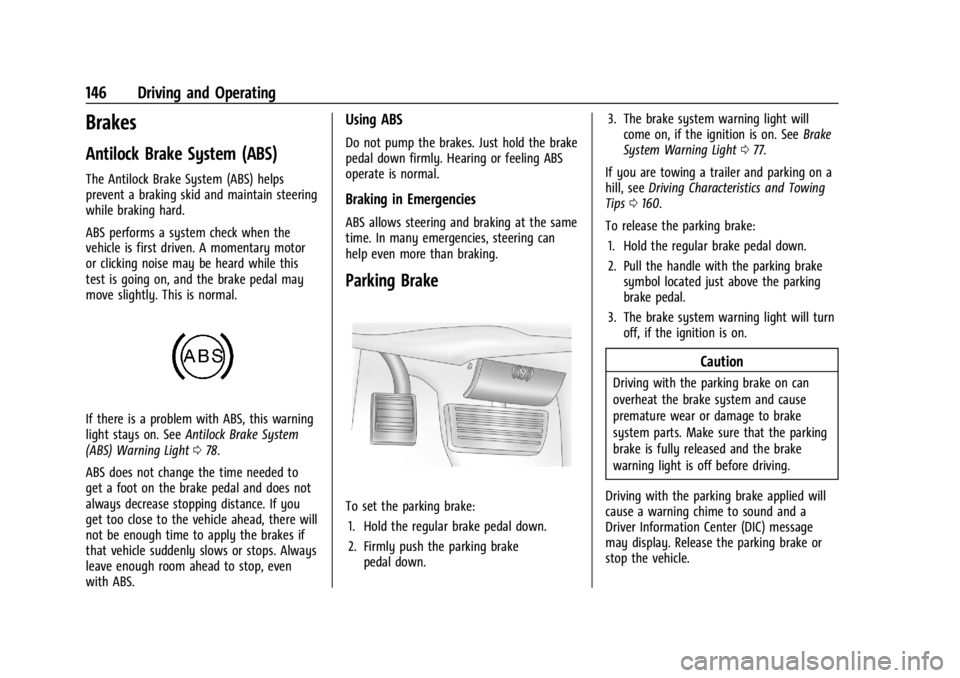 CHEVROLET EXPRESS CARGO 2021  Owners Manual Chevrolet Express Owner Manual (GMNA-Localizing-U.S./Canada/Mexico-
14583525) - 2021 - CRC - 12/9/20
146 Driving and Operating
Brakes
Antilock Brake System (ABS)
The Antilock Brake System (ABS) helps
