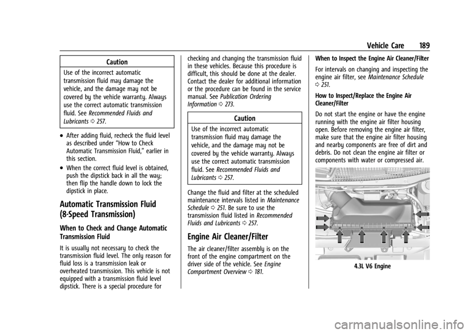 CHEVROLET EXPRESS CARGO 2021 Owners Manual Chevrolet Express Owner Manual (GMNA-Localizing-U.S./Canada/Mexico-
14583525) - 2021 - CRC - 12/9/20
Vehicle Care 189
Caution
Use of the incorrect automatic
transmission fluid may damage the
vehicle, CHEVROLET EXPRESS CARGO 2021 Owners Manual Chevrolet Express Owner Manual (GMNA-Localizing-U.S./Canada/Mexico-
14583525) - 2021 - CRC - 12/9/20
Vehicle Care 189
Caution
Use of the incorrect automatic
transmission fluid may damage the
vehicle,
