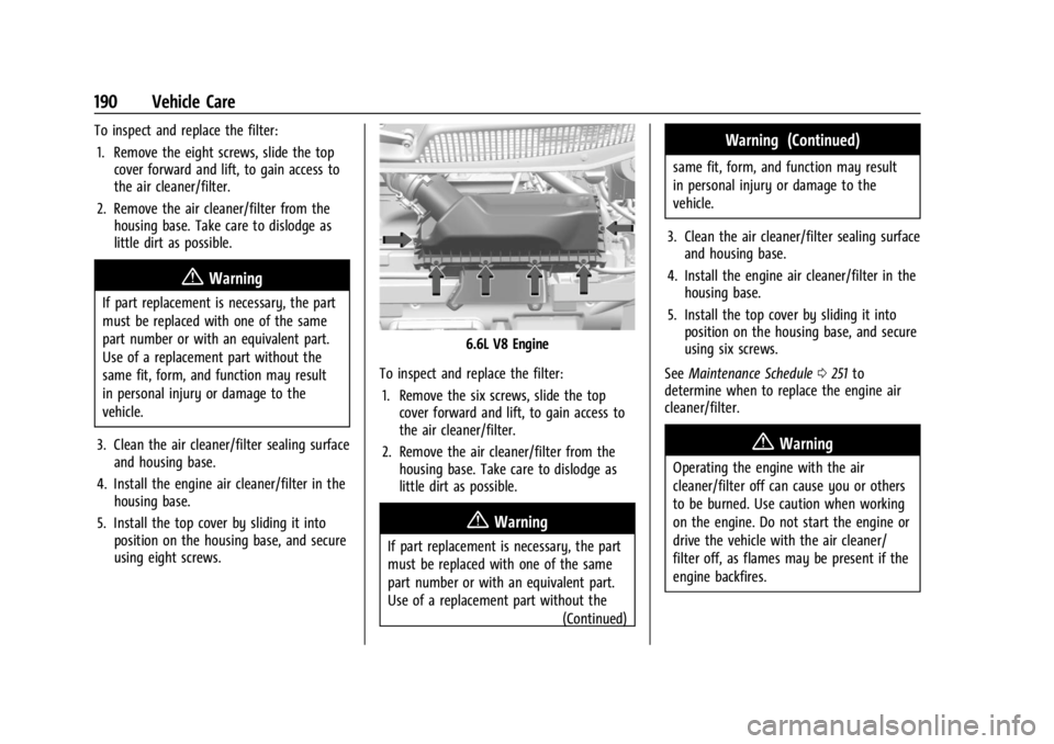 CHEVROLET EXPRESS CARGO 2021  Owners Manual Chevrolet Express Owner Manual (GMNA-Localizing-U.S./Canada/Mexico-
14583525) - 2021 - CRC - 12/9/20
190 Vehicle Care
To inspect and replace the filter:1. Remove the eight screws, slide the top cover 