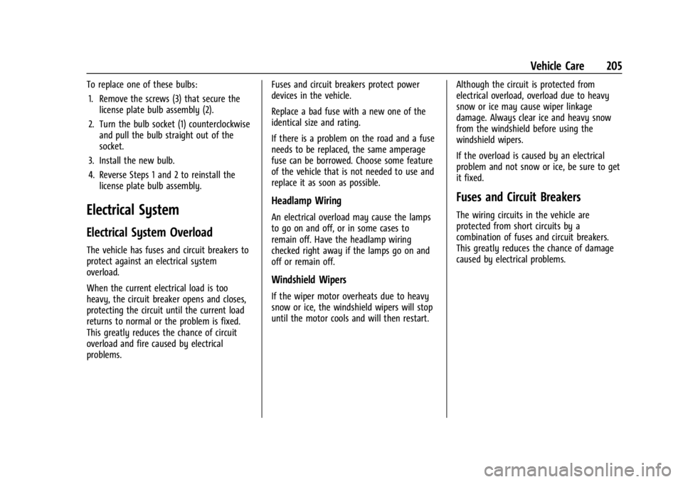 CHEVROLET EXPRESS CARGO 2021 Owners Manual Chevrolet Express Owner Manual (GMNA-Localizing-U.S./Canada/Mexico-
14583525) - 2021 - CRC - 12/9/20
Vehicle Care 205
To replace one of these bulbs:1. Remove the screws (3) that secure the license pla CHEVROLET EXPRESS CARGO 2021 Owners Manual Chevrolet Express Owner Manual (GMNA-Localizing-U.S./Canada/Mexico-
14583525) - 2021 - CRC - 12/9/20
Vehicle Care 205
To replace one of these bulbs:1. Remove the screws (3) that secure the license pla