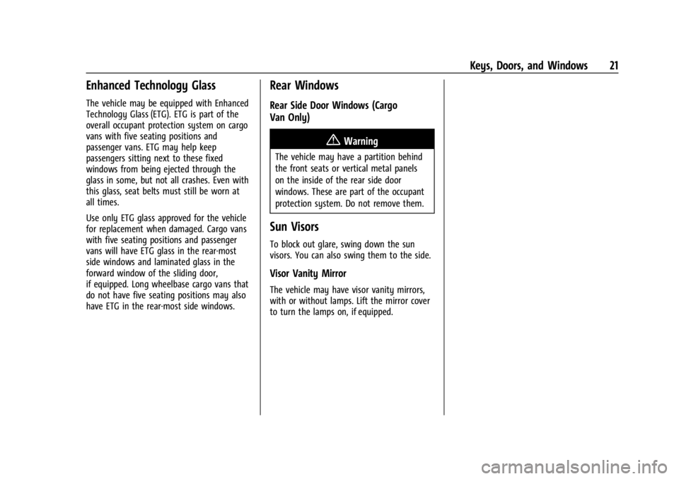CHEVROLET EXPRESS CARGO 2021 Owners Guide Chevrolet Express Owner Manual (GMNA-Localizing-U.S./Canada/Mexico-
14583525) - 2021 - CRC - 12/9/20
Keys, Doors, and Windows 21
Enhanced Technology Glass
The vehicle may be equipped with Enhanced
Tec CHEVROLET EXPRESS CARGO 2021 Owners Guide Chevrolet Express Owner Manual (GMNA-Localizing-U.S./Canada/Mexico-
14583525) - 2021 - CRC - 12/9/20
Keys, Doors, and Windows 21
Enhanced Technology Glass
The vehicle may be equipped with Enhanced
Tec