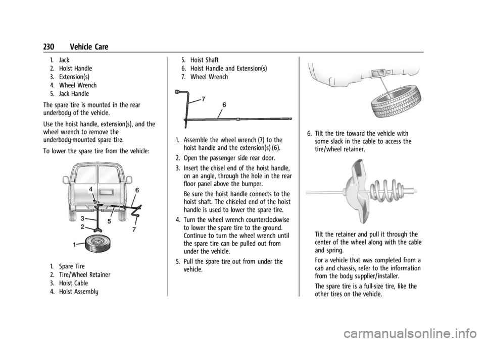 CHEVROLET EXPRESS CARGO 2021  Owners Manual Chevrolet Express Owner Manual (GMNA-Localizing-U.S./Canada/Mexico-
14583525) - 2021 - CRC - 12/9/20
230 Vehicle Care
1. Jack
2. Hoist Handle
3. Extension(s)
4. Wheel Wrench
5. Jack Handle
The spare t