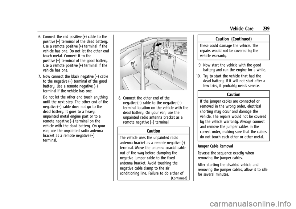 CHEVROLET EXPRESS CARGO 2021  Owners Manual Chevrolet Express Owner Manual (GMNA-Localizing-U.S./Canada/Mexico-
14583525) - 2021 - CRC - 12/9/20
Vehicle Care 239
6. Connect the red positive (+) cable to thepositive (+) terminal of the dead batt