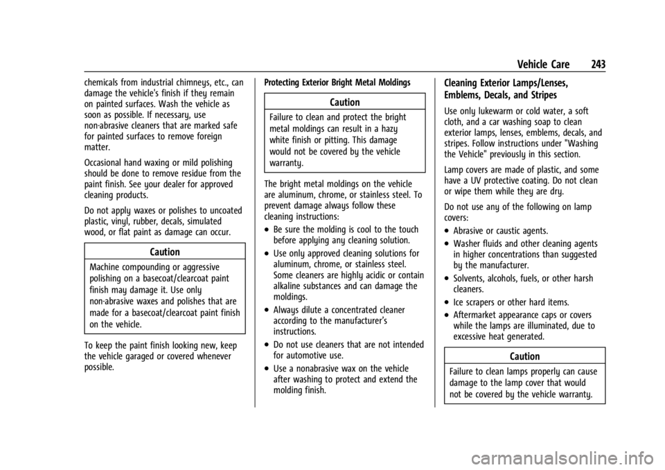 CHEVROLET EXPRESS CARGO 2021 Owners Manual Chevrolet Express Owner Manual (GMNA-Localizing-U.S./Canada/Mexico-
14583525) - 2021 - CRC - 12/9/20
Vehicle Care 243
chemicals from industrial chimneys, etc., can
damage the vehicle's finish if t CHEVROLET EXPRESS CARGO 2021 Owners Manual Chevrolet Express Owner Manual (GMNA-Localizing-U.S./Canada/Mexico-
14583525) - 2021 - CRC - 12/9/20
Vehicle Care 243
chemicals from industrial chimneys, etc., can
damage the vehicle's finish if t