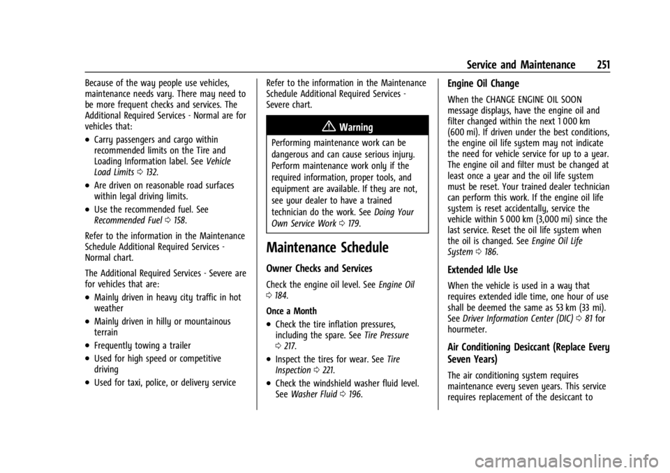 CHEVROLET EXPRESS CARGO 2021 Owners Manual Chevrolet Express Owner Manual (GMNA-Localizing-U.S./Canada/Mexico-
14583525) - 2021 - CRC - 12/9/20
Service and Maintenance 251
Because of the way people use vehicles,
maintenance needs vary. There m CHEVROLET EXPRESS CARGO 2021 Owners Manual Chevrolet Express Owner Manual (GMNA-Localizing-U.S./Canada/Mexico-
14583525) - 2021 - CRC - 12/9/20
Service and Maintenance 251
Because of the way people use vehicles,
maintenance needs vary. There m