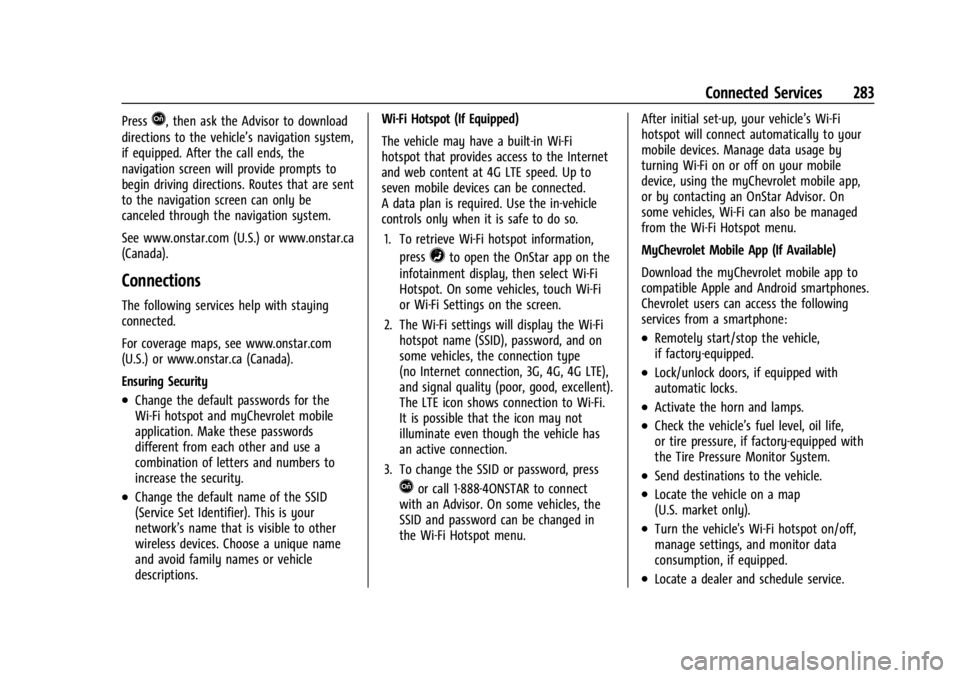 CHEVROLET EXPRESS CARGO 2021 Owners Manual Chevrolet Express Owner Manual (GMNA-Localizing-U.S./Canada/Mexico-
14583525) - 2021 - CRC - 12/9/20
Connected Services 283
PressQ, then ask the Advisor to download
directions to the vehicle’s navig CHEVROLET EXPRESS CARGO 2021 Owners Manual Chevrolet Express Owner Manual (GMNA-Localizing-U.S./Canada/Mexico-
14583525) - 2021 - CRC - 12/9/20
Connected Services 283
PressQ, then ask the Advisor to download
directions to the vehicle’s navig