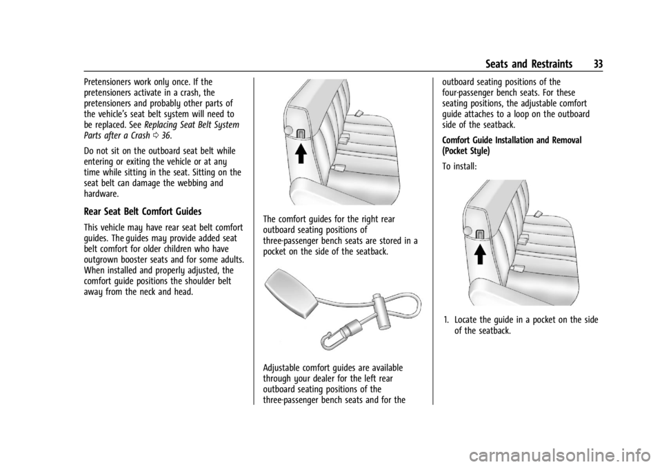 CHEVROLET EXPRESS CARGO 2021 Owners Guide Chevrolet Express Owner Manual (GMNA-Localizing-U.S./Canada/Mexico-
14583525) - 2021 - CRC - 12/9/20
Seats and Restraints 33
Pretensioners work only once. If the
pretensioners activate in a crash, the CHEVROLET EXPRESS CARGO 2021 Owners Guide Chevrolet Express Owner Manual (GMNA-Localizing-U.S./Canada/Mexico-
14583525) - 2021 - CRC - 12/9/20
Seats and Restraints 33
Pretensioners work only once. If the
pretensioners activate in a crash, the