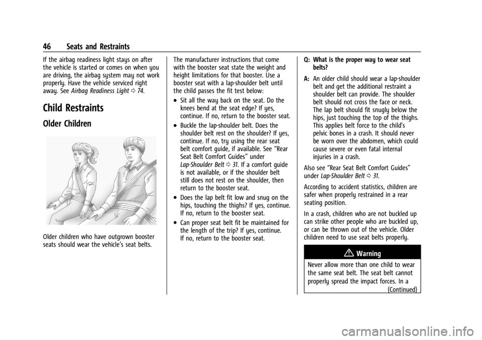 CHEVROLET EXPRESS CARGO 2021 Service Manual Chevrolet Express Owner Manual (GMNA-Localizing-U.S./Canada/Mexico-
14583525) - 2021 - CRC - 12/9/20
46 Seats and Restraints
If the airbag readiness light stays on after
the vehicle is started or come CHEVROLET EXPRESS CARGO 2021 Service Manual Chevrolet Express Owner Manual (GMNA-Localizing-U.S./Canada/Mexico-
14583525) - 2021 - CRC - 12/9/20
46 Seats and Restraints
If the airbag readiness light stays on after
the vehicle is started or come