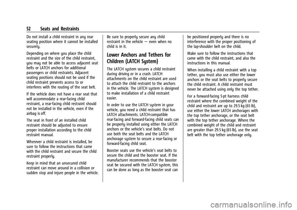 CHEVROLET EXPRESS CARGO 2021 Workshop Manual Chevrolet Express Owner Manual (GMNA-Localizing-U.S./Canada/Mexico-
14583525) - 2021 - CRC - 12/9/20
52 Seats and Restraints
Do not install a child restraint in any rear
seating position where it cann CHEVROLET EXPRESS CARGO 2021 Workshop Manual Chevrolet Express Owner Manual (GMNA-Localizing-U.S./Canada/Mexico-
14583525) - 2021 - CRC - 12/9/20
52 Seats and Restraints
Do not install a child restraint in any rear
seating position where it cann