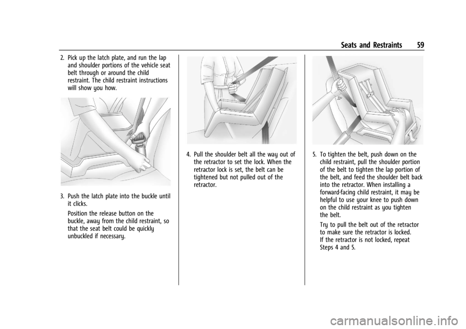 CHEVROLET EXPRESS CARGO 2021 Workshop Manual Chevrolet Express Owner Manual (GMNA-Localizing-U.S./Canada/Mexico-
14583525) - 2021 - CRC - 12/9/20
Seats and Restraints 59
2. Pick up the latch plate, and run the lapand shoulder portions of the veh CHEVROLET EXPRESS CARGO 2021 Workshop Manual Chevrolet Express Owner Manual (GMNA-Localizing-U.S./Canada/Mexico-
14583525) - 2021 - CRC - 12/9/20
Seats and Restraints 59
2. Pick up the latch plate, and run the lapand shoulder portions of the veh