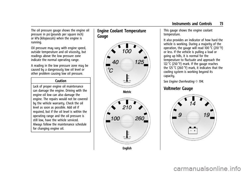 CHEVROLET EXPRESS CARGO 2021 Manual PDF Chevrolet Express Owner Manual (GMNA-Localizing-U.S./Canada/Mexico-
14583525) - 2021 - CRC - 12/9/20
Instruments and Controls 73
The oil pressure gauge shows the engine oil
pressure in psi (pounds per CHEVROLET EXPRESS CARGO 2021 Manual PDF Chevrolet Express Owner Manual (GMNA-Localizing-U.S./Canada/Mexico-
14583525) - 2021 - CRC - 12/9/20
Instruments and Controls 73
The oil pressure gauge shows the engine oil
pressure in psi (pounds per