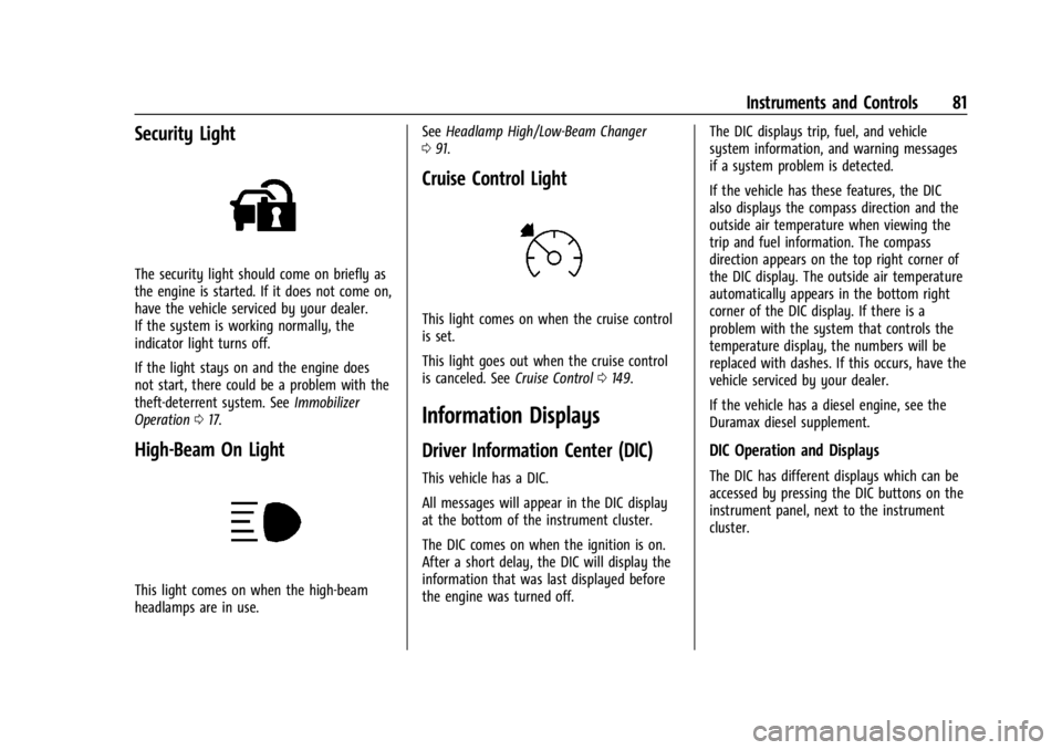 CHEVROLET EXPRESS CARGO 2021  Owners Manual Chevrolet Express Owner Manual (GMNA-Localizing-U.S./Canada/Mexico-
14583525) - 2021 - CRC - 12/9/20
Instruments and Controls 81
Security Light
The security light should come on briefly as
the engine 