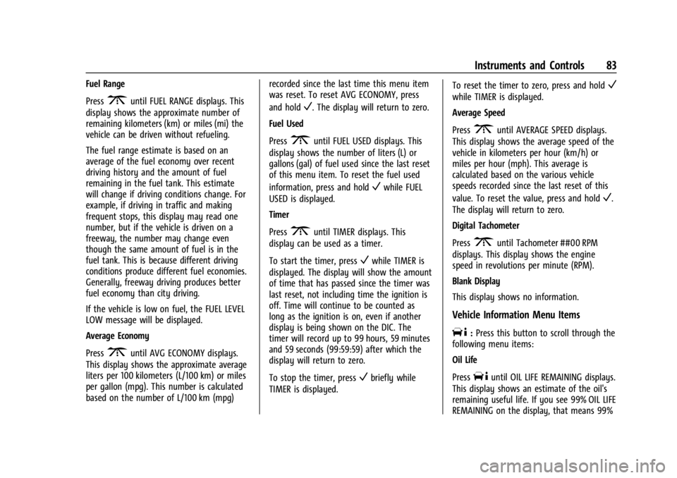 CHEVROLET EXPRESS CARGO 2021 Manual Online Chevrolet Express Owner Manual (GMNA-Localizing-U.S./Canada/Mexico-
14583525) - 2021 - CRC - 12/9/20
Instruments and Controls 83
Fuel Range
Press
3until FUEL RANGE displays. This
display shows the app CHEVROLET EXPRESS CARGO 2021 Manual Online Chevrolet Express Owner Manual (GMNA-Localizing-U.S./Canada/Mexico-
14583525) - 2021 - CRC - 12/9/20
Instruments and Controls 83
Fuel Range
Press
3until FUEL RANGE displays. This
display shows the app