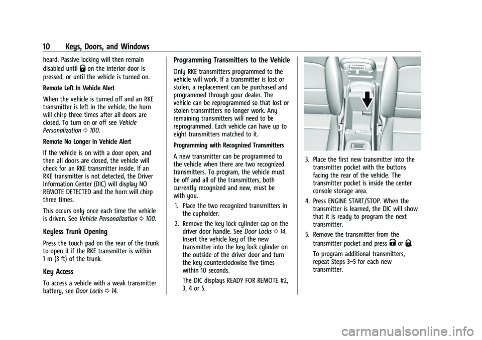 CHEVROLET MALIBU 2021 Owners Manual Chevrolet Malibu Owner Manual (GMNA-Localizing-U.S./Canada-
14584249) - 2021 - CRC - 11/9/20
10 Keys, Doors, and Windows
heard. Passive locking will then remain
disabled until
Qon the interior door is CHEVROLET MALIBU 2021 Owners Manual Chevrolet Malibu Owner Manual (GMNA-Localizing-U.S./Canada-
14584249) - 2021 - CRC - 11/9/20
10 Keys, Doors, and Windows
heard. Passive locking will then remain
disabled until
Qon the interior door is