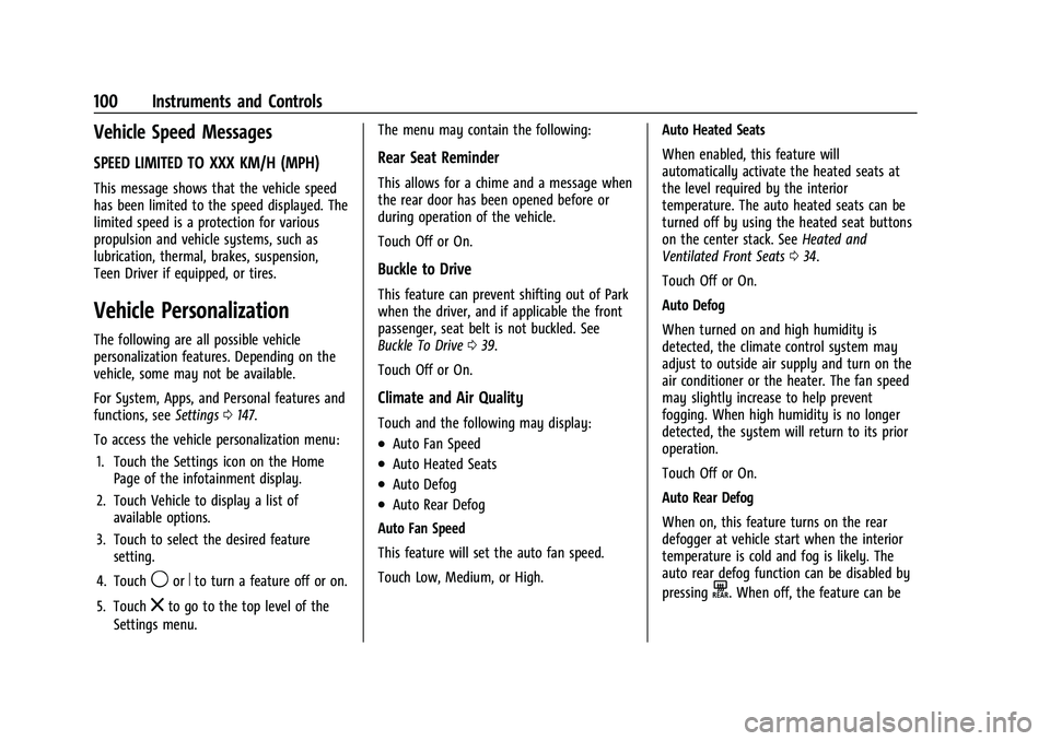 CHEVROLET MALIBU 2021  Owners Manual Chevrolet Malibu Owner Manual (GMNA-Localizing-U.S./Canada-
14584249) - 2021 - CRC - 11/9/20
100 Instruments and Controls
Vehicle Speed Messages
SPEED LIMITED TO XXX KM/H (MPH)
This message shows that