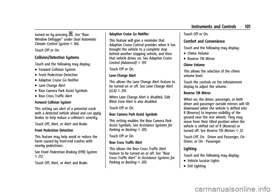 CHEVROLET MALIBU 2021  Owners Manual Chevrolet Malibu Owner Manual (GMNA-Localizing-U.S./Canada-
14584249) - 2021 - CRC - 11/9/20
Instruments and Controls 101
turned on by pressingK. See“Rear
Window Defogger” underDual Automatic
Clim