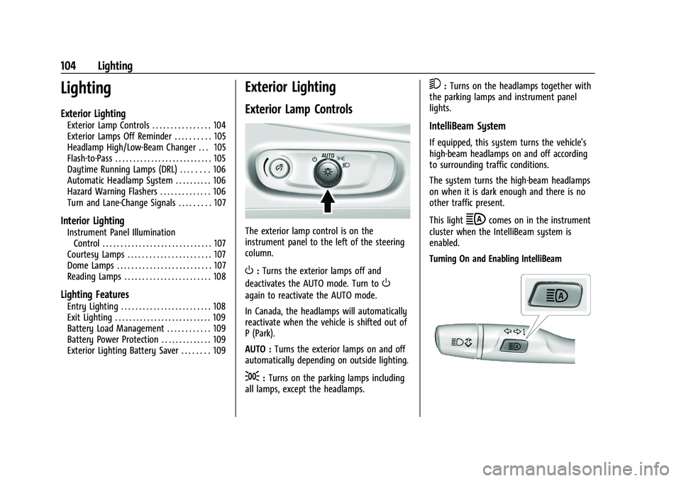 CHEVROLET MALIBU 2021  Owners Manual Chevrolet Malibu Owner Manual (GMNA-Localizing-U.S./Canada-
14584249) - 2021 - CRC - 11/9/20
104 Lighting
Lighting
Exterior Lighting
Exterior Lamp Controls . . . . . . . . . . . . . . . . 104
Exterior