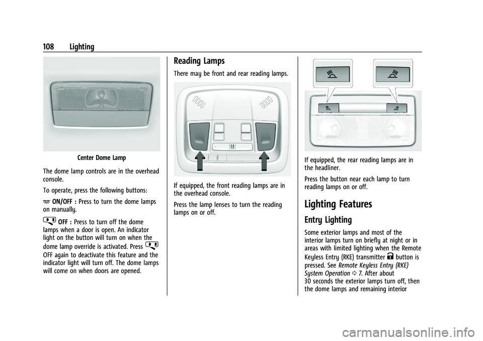CHEVROLET MALIBU 2021  Owners Manual Chevrolet Malibu Owner Manual (GMNA-Localizing-U.S./Canada-
14584249) - 2021 - CRC - 11/9/20
108 Lighting
Center Dome Lamp
The dome lamp controls are in the overhead
console.
To operate, press the fol
