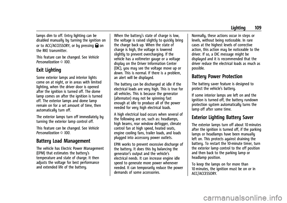 CHEVROLET MALIBU 2021  Owners Manual Chevrolet Malibu Owner Manual (GMNA-Localizing-U.S./Canada-
14584249) - 2021 - CRC - 11/9/20
Lighting 109
lamps dim to off. Entry lighting can be
disabled manually by turning the ignition on
or to ACC