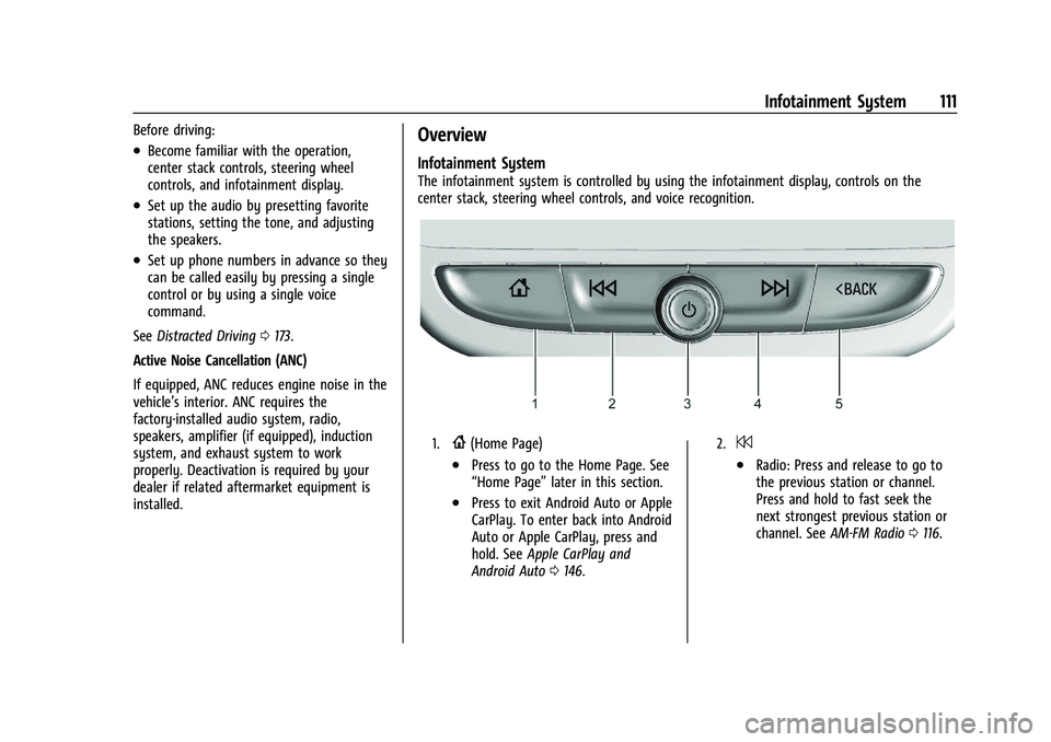 CHEVROLET MALIBU 2021  Owners Manual Chevrolet Malibu Owner Manual (GMNA-Localizing-U.S./Canada-
14584249) - 2021 - CRC - 11/9/20
Infotainment System 111
Before driving:
.Become familiar with the operation,
center stack controls, steerin