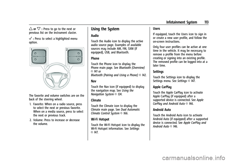CHEVROLET MALIBU 2021  Owners Manual Chevrolet Malibu Owner Manual (GMNA-Localizing-U.S./Canada-
14584249) - 2021 - CRC - 11/9/20
Infotainment System 113
worx:Press to go to the next or
previous list on the instrument cluster.
V: Press t