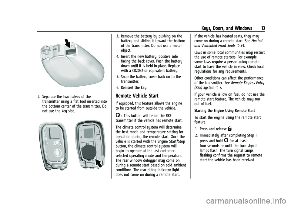 CHEVROLET MALIBU 2021 Owners Manual Chevrolet Malibu Owner Manual (GMNA-Localizing-U.S./Canada-
14584249) - 2021 - CRC - 11/9/20
Keys, Doors, and Windows 13
2. Separate the two halves of thetransmitter using a flat tool inserted into
th CHEVROLET MALIBU 2021 Owners Manual Chevrolet Malibu Owner Manual (GMNA-Localizing-U.S./Canada-
14584249) - 2021 - CRC - 11/9/20
Keys, Doors, and Windows 13
2. Separate the two halves of thetransmitter using a flat tool inserted into
th