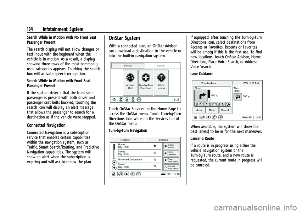 CHEVROLET MALIBU 2021  Owners Manual Chevrolet Malibu Owner Manual (GMNA-Localizing-U.S./Canada-
14584249) - 2021 - CRC - 11/9/20
134 Infotainment System
Search While in Motion with No Front Seat
Passenger Present
The search display will