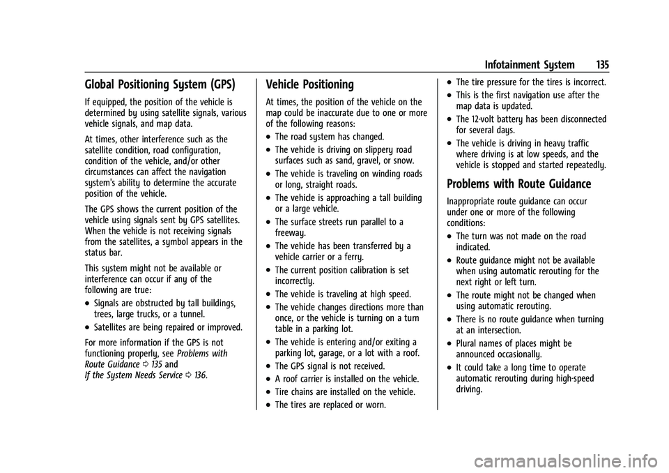 CHEVROLET MALIBU 2021  Owners Manual Chevrolet Malibu Owner Manual (GMNA-Localizing-U.S./Canada-
14584249) - 2021 - CRC - 11/9/20
Infotainment System 135
Global Positioning System (GPS)
If equipped, the position of the vehicle is
determi