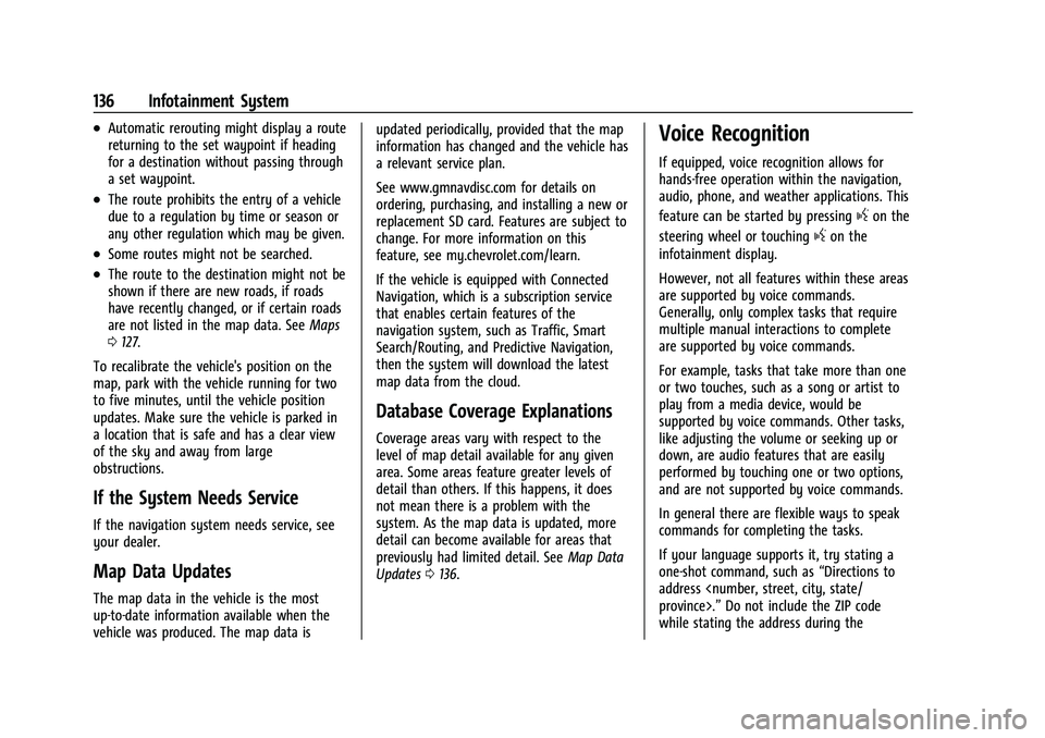 CHEVROLET MALIBU 2021  Owners Manual Chevrolet Malibu Owner Manual (GMNA-Localizing-U.S./Canada-
14584249) - 2021 - CRC - 11/9/20
136 Infotainment System
.Automatic rerouting might display a route
returning to the set waypoint if heading