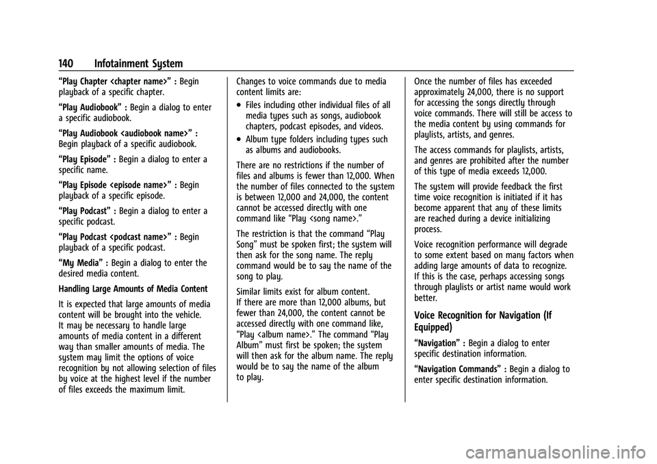 CHEVROLET MALIBU 2021  Owners Manual Chevrolet Malibu Owner Manual (GMNA-Localizing-U.S./Canada-
14584249) - 2021 - CRC - 11/9/20
140 Infotainment System
“Play Chapter <chapter name>”:Begin
playback of a specific chapter.
“Play Aud