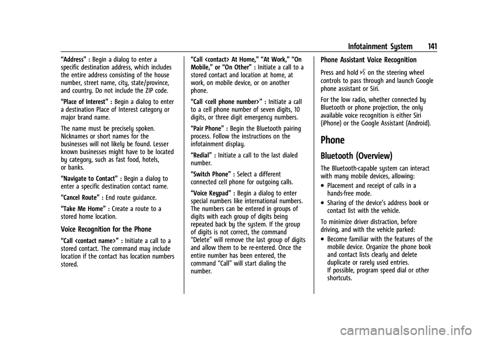 CHEVROLET MALIBU 2021  Owners Manual Chevrolet Malibu Owner Manual (GMNA-Localizing-U.S./Canada-
14584249) - 2021 - CRC - 11/9/20
Infotainment System 141
“Address”:Begin a dialog to enter a
specific destination address, which include