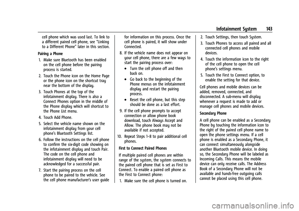 CHEVROLET MALIBU 2021  Owners Manual Chevrolet Malibu Owner Manual (GMNA-Localizing-U.S./Canada-
14584249) - 2021 - CRC - 11/9/20
Infotainment System 143
cell phone which was used last. To link to
a different paired cell phone, see“Lin