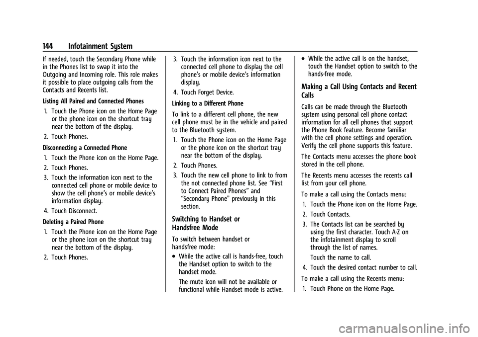 CHEVROLET MALIBU 2021  Owners Manual Chevrolet Malibu Owner Manual (GMNA-Localizing-U.S./Canada-
14584249) - 2021 - CRC - 11/9/20
144 Infotainment System
If needed, touch the Secondary Phone while
in the Phones list to swap it into the
O