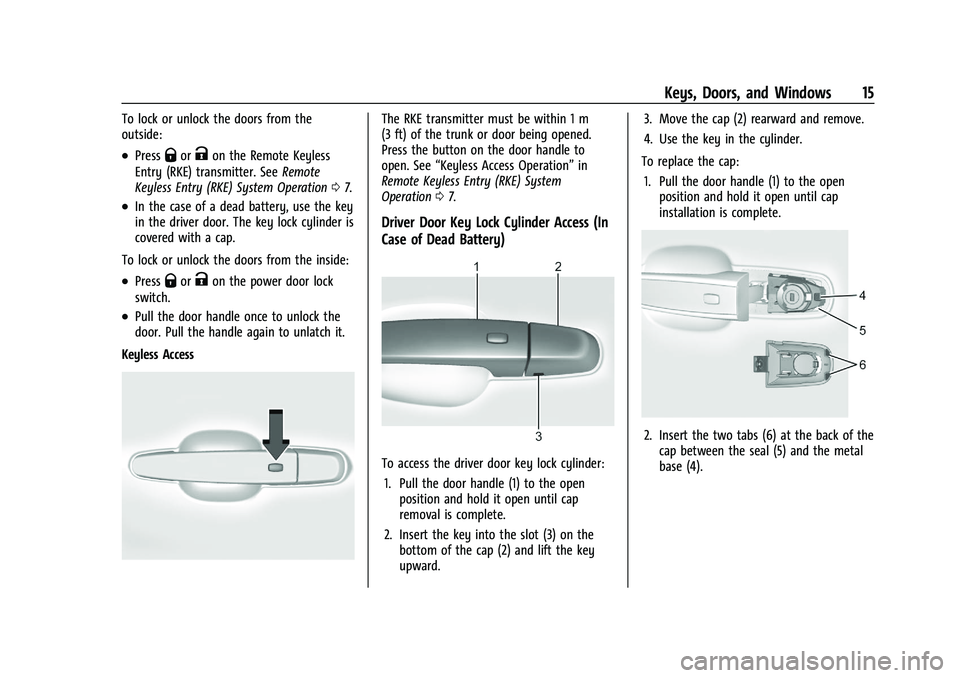 CHEVROLET MALIBU 2021  Owners Manual Chevrolet Malibu Owner Manual (GMNA-Localizing-U.S./Canada-
14584249) - 2021 - CRC - 11/9/20
Keys, Doors, and Windows 15
To lock or unlock the doors from the
outside:
.PressQorKon the Remote Keyless
E