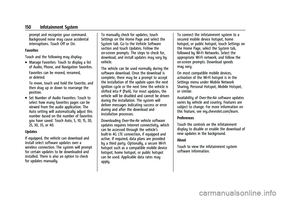 CHEVROLET MALIBU 2021 Owners Manual Chevrolet Malibu Owner Manual (GMNA-Localizing-U.S./Canada-
14584249) - 2021 - CRC - 11/9/20
150 Infotainment System
prompt and recognize your command.
Background noise may cause accidental
interrupti CHEVROLET MALIBU 2021 Owners Manual Chevrolet Malibu Owner Manual (GMNA-Localizing-U.S./Canada-
14584249) - 2021 - CRC - 11/9/20
150 Infotainment System
prompt and recognize your command.
Background noise may cause accidental
interrupti