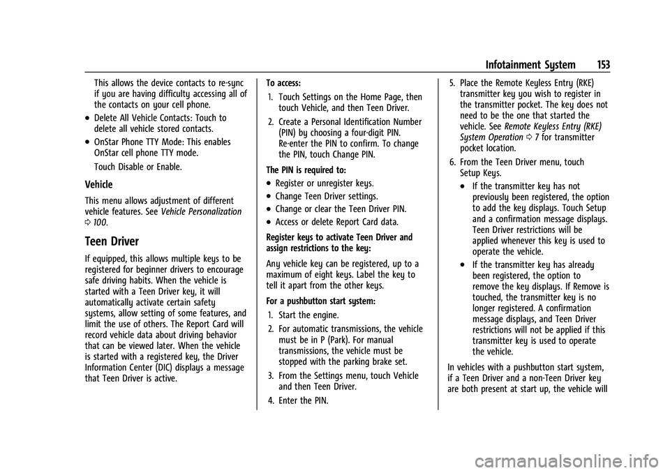 CHEVROLET MALIBU 2021 Owners Manual Chevrolet Malibu Owner Manual (GMNA-Localizing-U.S./Canada-
14584249) - 2021 - CRC - 11/9/20
Infotainment System 153
This allows the device contacts to re-sync
if you are having difficulty accessing a CHEVROLET MALIBU 2021 Owners Manual Chevrolet Malibu Owner Manual (GMNA-Localizing-U.S./Canada-
14584249) - 2021 - CRC - 11/9/20
Infotainment System 153
This allows the device contacts to re-sync
if you are having difficulty accessing a