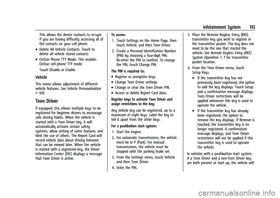 CHEVROLET MALIBU 2021  Owners Manual Chevrolet Malibu Owner Manual (GMNA-Localizing-U.S./Canada-
14584249) - 2021 - CRC - 11/9/20
Infotainment System 153
This allows the device contacts to re-sync
if you are having difficulty accessing a