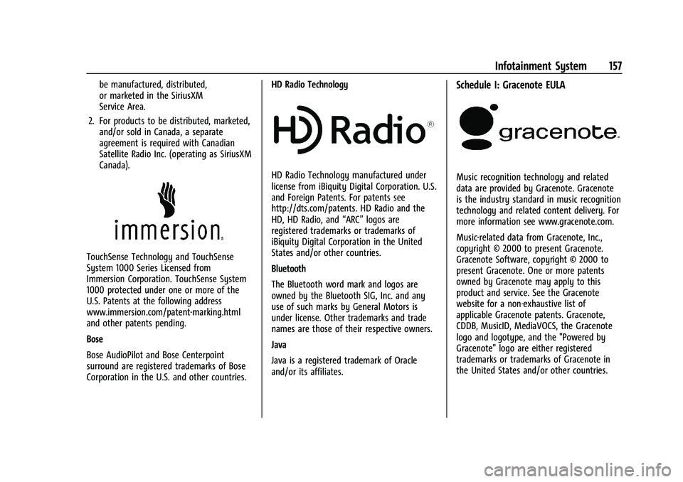 CHEVROLET MALIBU 2021  Owners Manual Chevrolet Malibu Owner Manual (GMNA-Localizing-U.S./Canada-
14584249) - 2021 - CRC - 11/9/20
Infotainment System 157
be manufactured, distributed,
or marketed in the SiriusXM
Service Area.
2. For prod