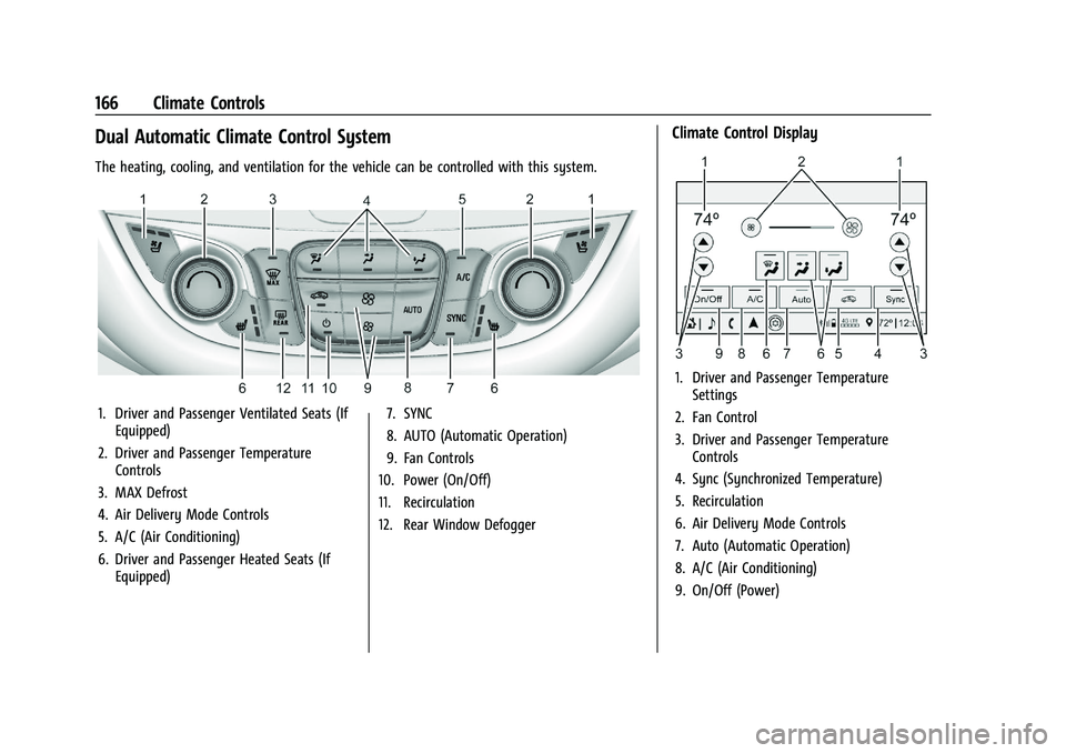 CHEVROLET MALIBU 2021  Owners Manual Chevrolet Malibu Owner Manual (GMNA-Localizing-U.S./Canada-
14584249) - 2021 - CRC - 11/9/20
166 Climate Controls
Dual Automatic Climate Control System
The heating, cooling, and ventilation for the ve