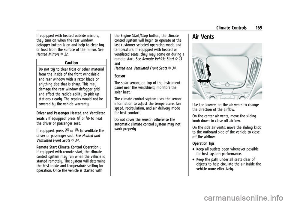 CHEVROLET MALIBU 2021  Owners Manual Chevrolet Malibu Owner Manual (GMNA-Localizing-U.S./Canada-
14584249) - 2021 - CRC - 11/9/20
Climate Controls 169
If equipped with heated outside mirrors,
they turn on when the rear window
defogger bu