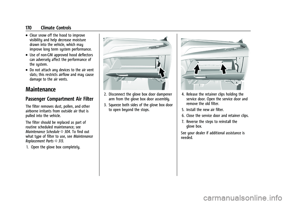 CHEVROLET MALIBU 2021  Owners Manual Chevrolet Malibu Owner Manual (GMNA-Localizing-U.S./Canada-
14584249) - 2021 - CRC - 11/9/20
170 Climate Controls
.Clear snow off the hood to improve
visibility and help decrease moisture
drawn into t