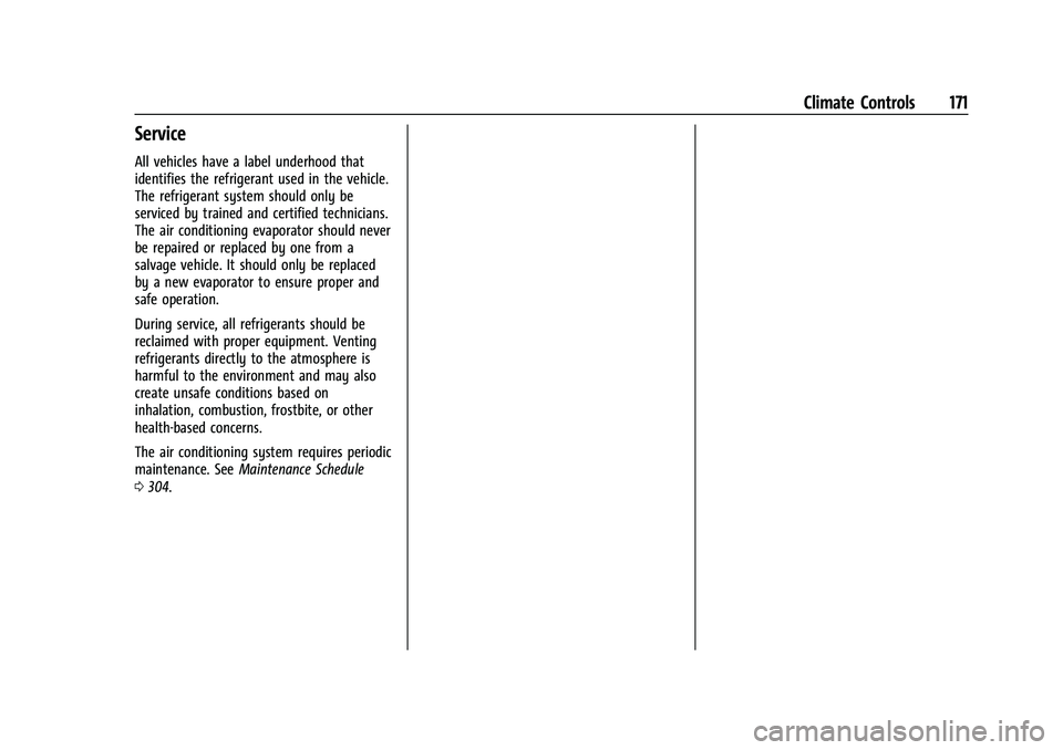 CHEVROLET MALIBU 2021  Owners Manual Chevrolet Malibu Owner Manual (GMNA-Localizing-U.S./Canada-
14584249) - 2021 - CRC - 11/9/20
Climate Controls 171
Service
All vehicles have a label underhood that
identifies the refrigerant used in th