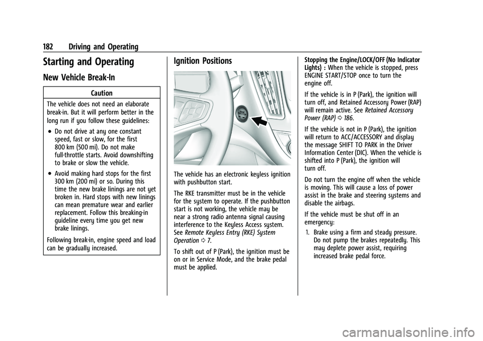 CHEVROLET MALIBU 2021  Owners Manual Chevrolet Malibu Owner Manual (GMNA-Localizing-U.S./Canada-
14584249) - 2021 - CRC - 11/9/20
182 Driving and Operating
Starting and Operating
New Vehicle Break-In
Caution
The vehicle does not need an 