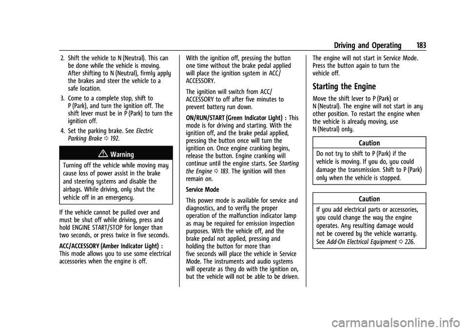 CHEVROLET MALIBU 2021  Owners Manual Chevrolet Malibu Owner Manual (GMNA-Localizing-U.S./Canada-
14584249) - 2021 - CRC - 11/9/20
Driving and Operating 183
2. Shift the vehicle to N (Neutral). This canbe done while the vehicle is moving.